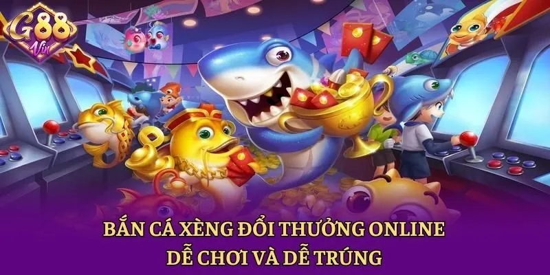 Bắn Cá Xèng Đổi Thưởng Online: Dễ Chơi Và Dễ Trúng