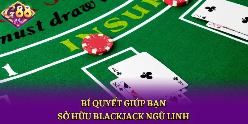 Bí quyết giúp bạn sở hữu Blackjack Ngũ Linh