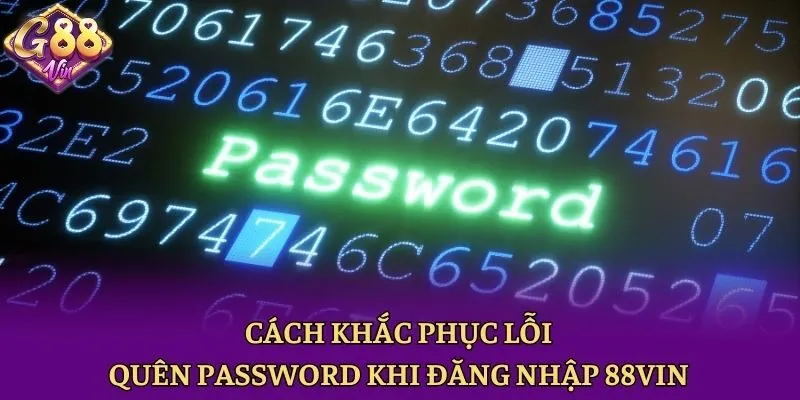 Cách khắc phục lỗi quên password khi đăng nhập 88vin