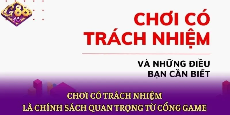 Chơi có trách nhiệm là chính sách quan trọng từ cổng game
