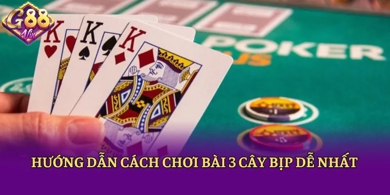 Hướng dẫn cách chơi bài 3 cây bịp dễ nhất