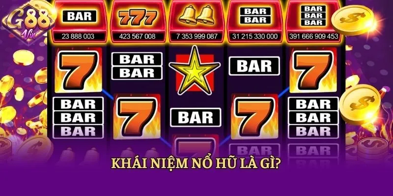 Khái niệm nổ hũ là gì?