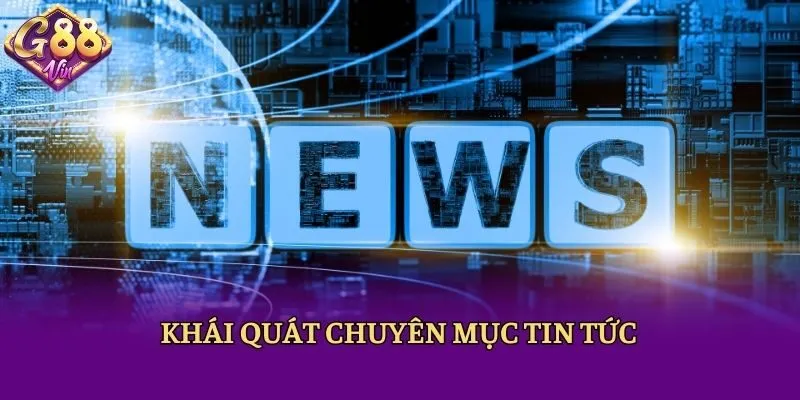 Khái quát chuyên mục tin tức