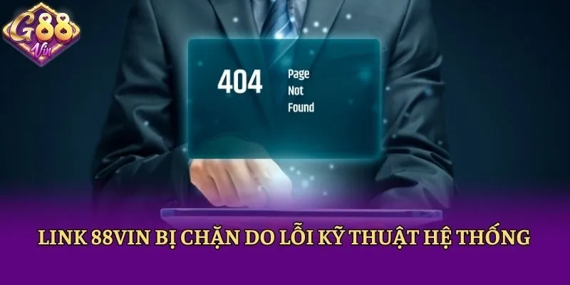 Link 88vin bị chặn do lỗi kỹ thuật hệ thống