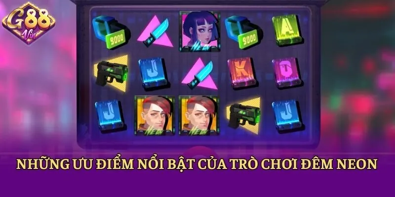 Những ưu điểm nổi bật của trò chơi Đêm Neon