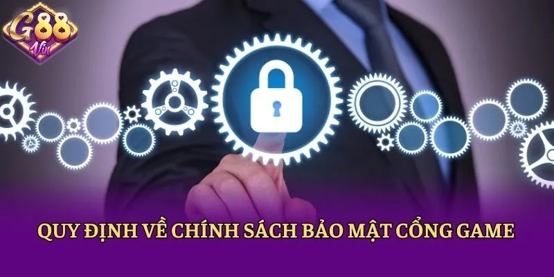 Quy định về chính sách bảo mật cổng game