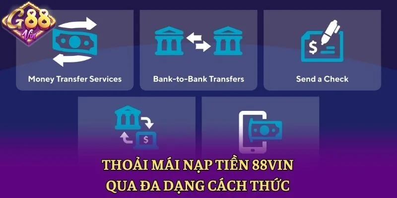 Thoải mái nạp tiền 88vin qua đa dạng cách thức