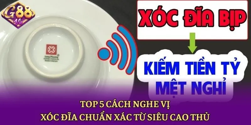 Top 5 cách nghe vị Xóc Đĩa chuẩn xác từ siêu cao thủ